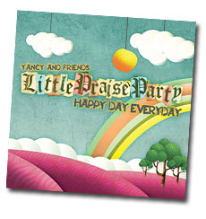 Yancy Little Praise Party - Happy Day Everyday