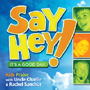 Uncle Charlie and Rachel Sanchez: <i>Say Hey!</i> Kids Praise CD