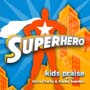Uncle Charlie and Rachel Sanchez: <i>Superhero</i> Kids Praise CD