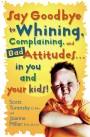 <i>Say Goodbye to Whining, Complaining, and Bad Attitudes in You and Your Kids!</i> Book