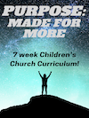 Kids Arise Ministries - Purpose: Made For More 7-Week Curriculum