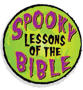 Spooky Lessons of the Bible