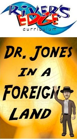 River's Edge: Dr. Jones in a Foreign Land Kids Church Curriculum Download